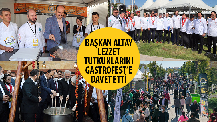 Başkan Altay Lezzet Tutkunlarını GastroFest'e Davet Etti 
