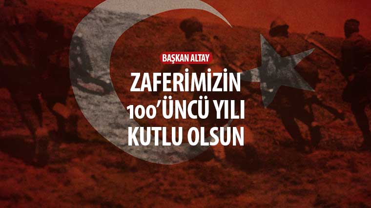 Başkan Altay: 'Zaferimizin 100'üncü Yılı Kutlu Olsun'
