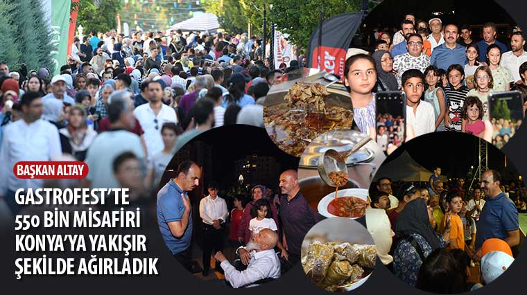 Başkan Altay: 'Gastrofest'te 550 Bin Misafiri Konya'ya Yakışır Şekilde Ağırladık'