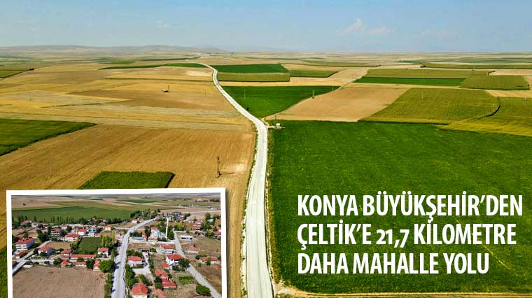 Konya Büyükşehir'den Çeltik'e 21,7 Kilometre Daha Mahalle Yolu 