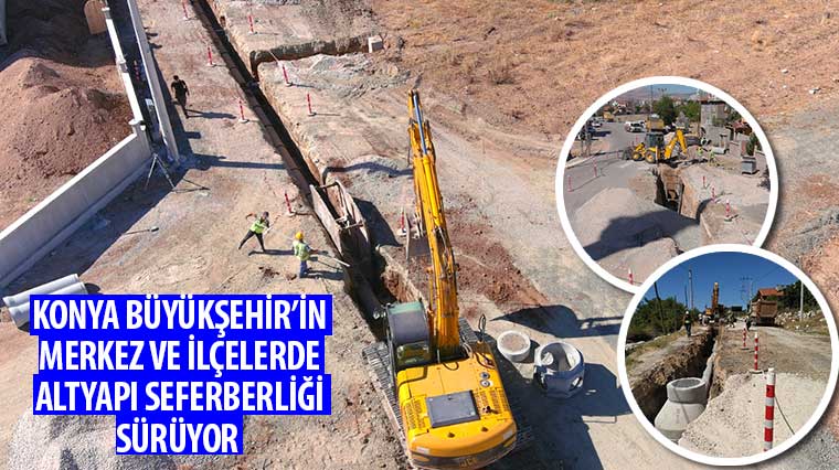 Konya Büyükşehir'in Merkez ve İlçelerde Altyapı Seferberliği Sürüyor 
