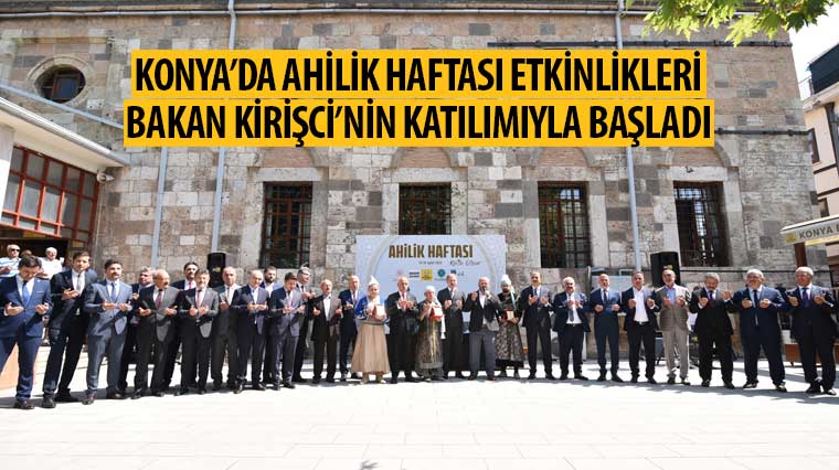 Konya'da Ahilik Haftası Etkinlikleri Bakan Kirişci'nin Katılımıyla Başladı
