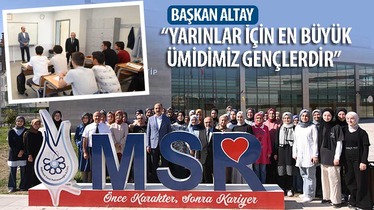 Başkan Altay: 'Yarınlar İçin En Büyük Ümidimiz Gençlerdir'  