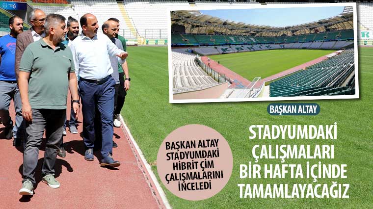 Başkan Altay: 'Stadyumdaki Çalışmaları Bir Hafta İçinde Tamamlayacağız'