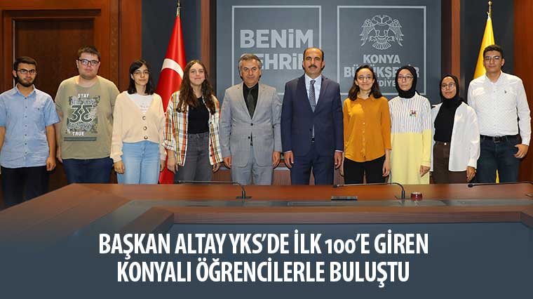 Başkan Altay YKS'de İlk 100'e Giren Konyalı Öğrencilerle Buluştu 