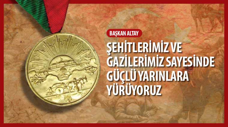 Başkan Altay: 'Şehitlerimiz ve Gazilerimiz Sayesinde Güçlü Yarınlara Yürüyoruz'