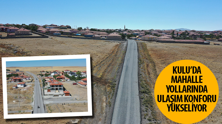 Kulu'da Mahalle Yollarında Ulaşım Konforu Yükseliyor