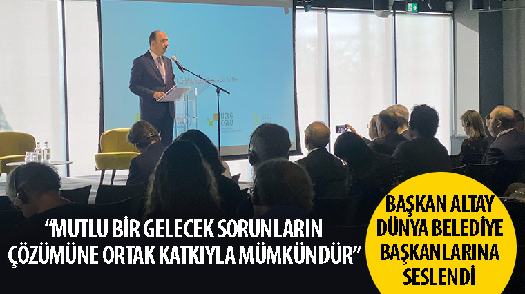 Başkan Altay: 'Mutlu Bir Gelecek Sorunların Çözümüne Ortak Katkıyla Mümkündür'