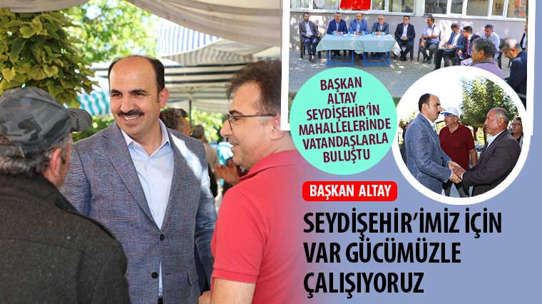 Başkan Altay: 'Seydişehir'imiz İçin Var Gücümüzle Çalışıyoruz'
