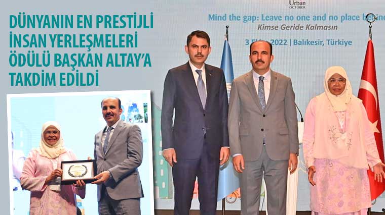 Dünyanın En Prestijli İnsan Yerleşmeleri Ödülü Başkan Altay'a Takdim Edildi