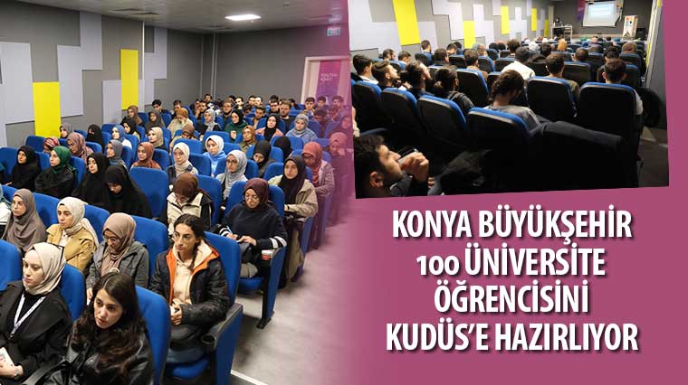 Konya Büyükşehir 100 Üniversite Öğrencisini Kudüs'e Hazırlıyor