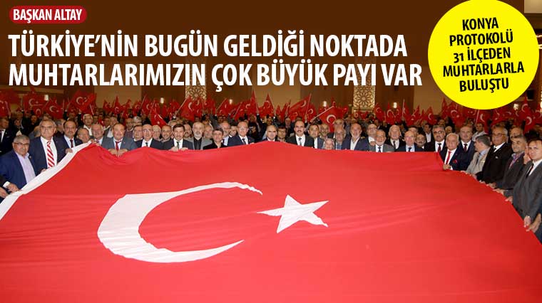 Başkan Altay: 'Türkiye'nin Bugün Geldiği Noktada Muhtarlarımızın Çok Büyük Payı Var'