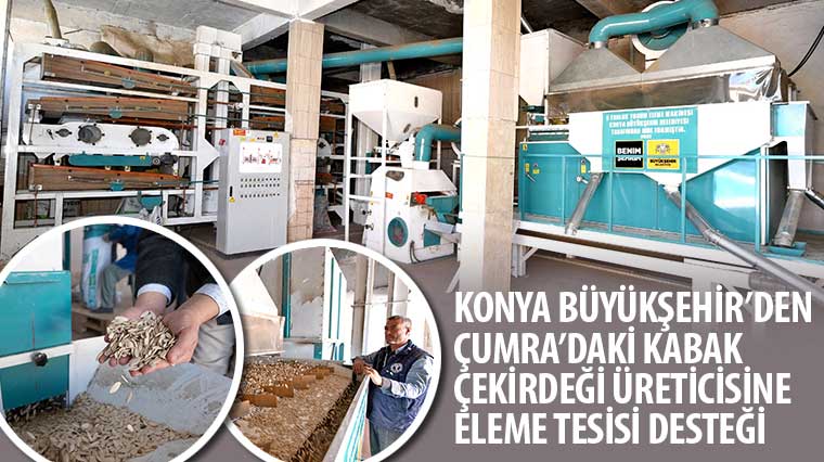 Konya Büyükşehir'den Çumra'daki Kabak Çekirdeği Üreticisine Eleme Tesisi Desteği