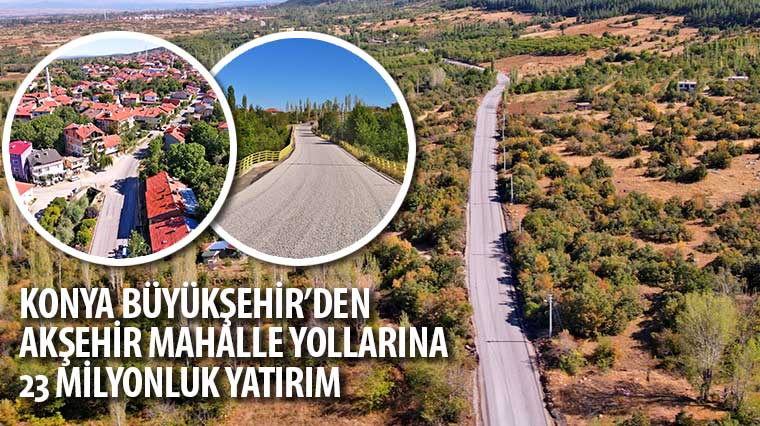 Konya Büyükşehir'den Akşehir Mahalle Yollarına 23 Milyonluk Yatırım