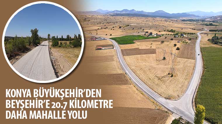 Konya Büyükşehir'den Beyşehir'e 20.7 KM Daha Mahalle Yolu 