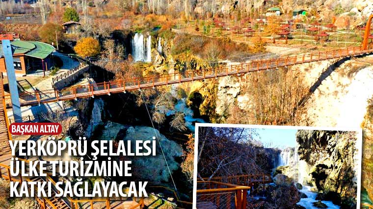 Başkan Altay: 'Yerköprü Şelalesi Ülke Turizmine Katkı Sağlayacak'
