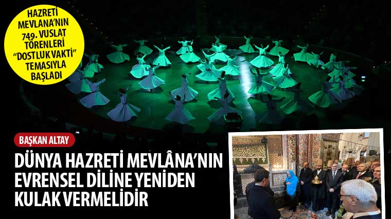 Başkan Altay: 'Dünya Mevlâna'nın Evrensel Diline Yeniden Kulak Vermelidir'