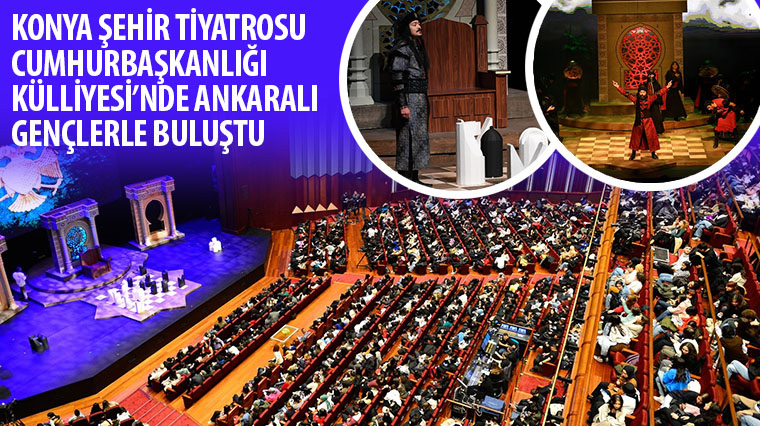Konya Şehir Tiyatrosu Cumhurbaşkanlığı Külliyesi'nde Ankaralı Gençlerle Buluştu