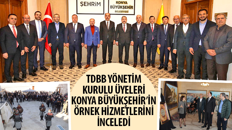 TDBB Yönetim Kurulu Üyeleri Konya Büyükşehir'in Örnek Hizmetlerini İnceledi 