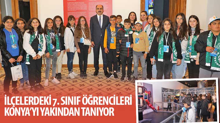 İlçelerdeki 7. Sınıf Öğrencileri Konya'yı Yakından Tanıyor