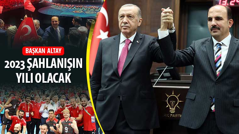 Başkan Altay: '2023 Şahlanışın Yılı Olacak'