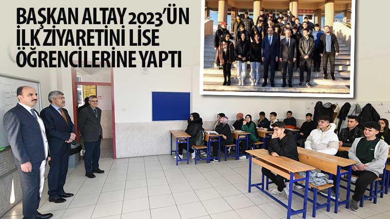 Başkan Altay 2023'ün İlk Ziyaretini Lise Öğrencilerine Yaptı
