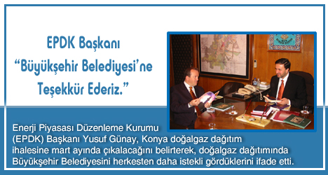 EPDK Başkanı : BÜYÜKŞEHİR BELEDİYESİ'NE TEŞEKKÜR EDERİZ