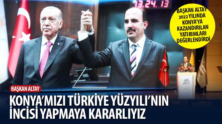 Başkan Altay: 'Konya'mızı Türkiye Yüzyılı'nın İncisi Yapmaya Kararlıyız'