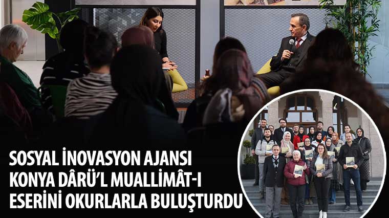 Sosyal İnovasyon Ajansı Konya Dârü'l Muallimât-ı Eserini Okurlarla Buluşturdu
