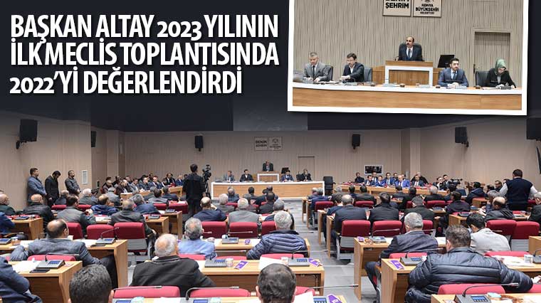 Başkan Altay 2023 Yılının İlk Meclis Toplantısında 2022'yi Değerlendirdi