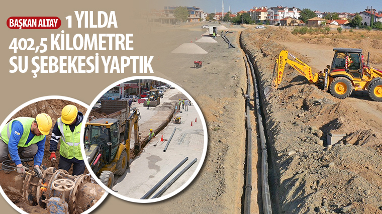 Başkan Altay: 'Bir Yılda 402,5 Kilometre Su Şebekesi Yaptık'