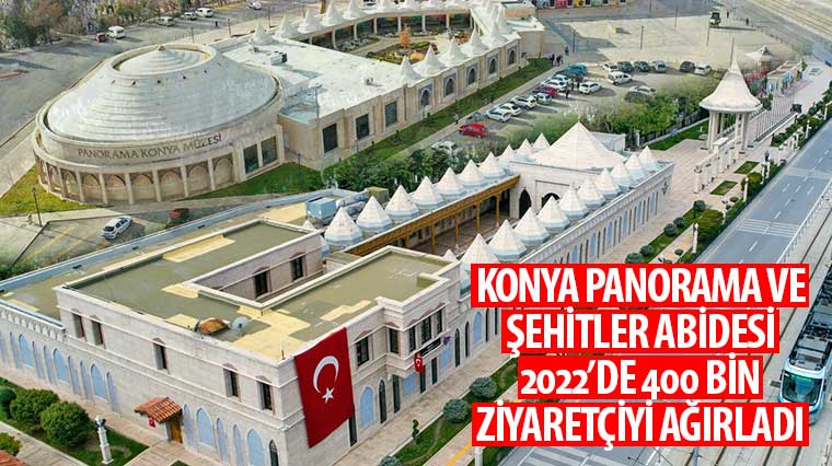 Konya Panorama ve Şehitler Abidesi 2022'de 400 Bin Ziyaretçiyi Ağırladı