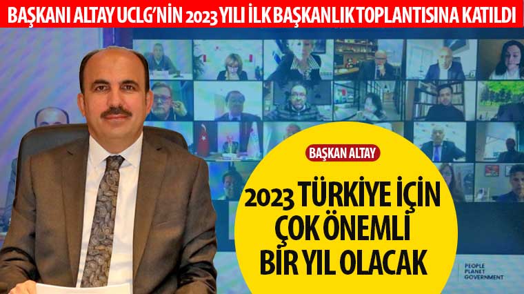 Başkan Altay: '2023 Türkiye İçin Çok Önemli Bir Yıl Olacak'
