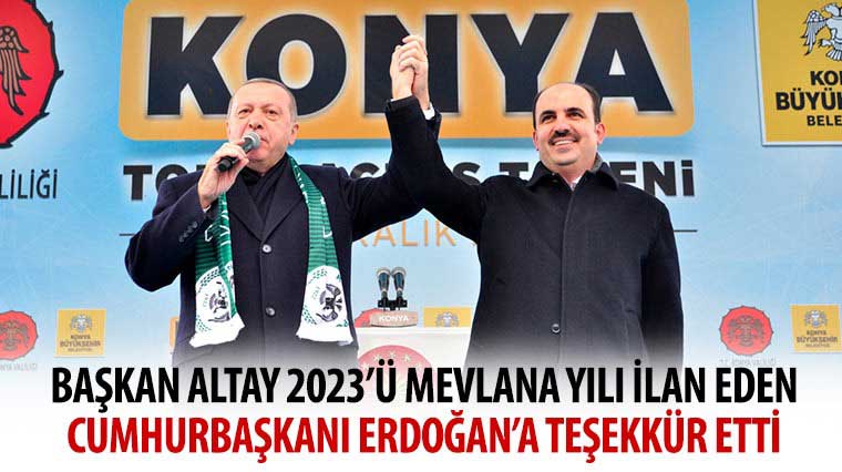 Başkan Altay 2023'ü Mevlana Yılı İlan Eden Cumhurbaşkanı Erdoğan'a Teşekkür Etti