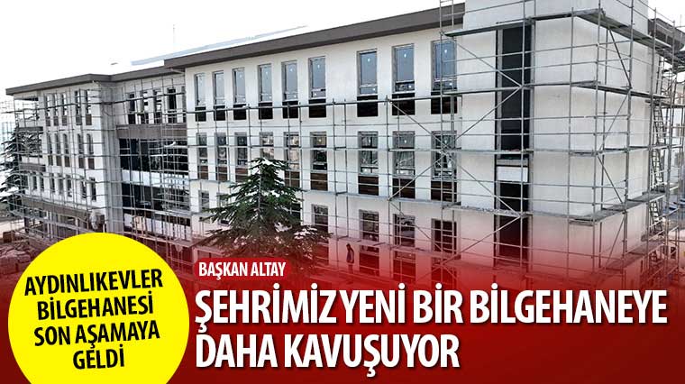 Başkan Altay: 'Şehrimiz Yeni Bir Bilgehaneye Daha Kavuşuyor'