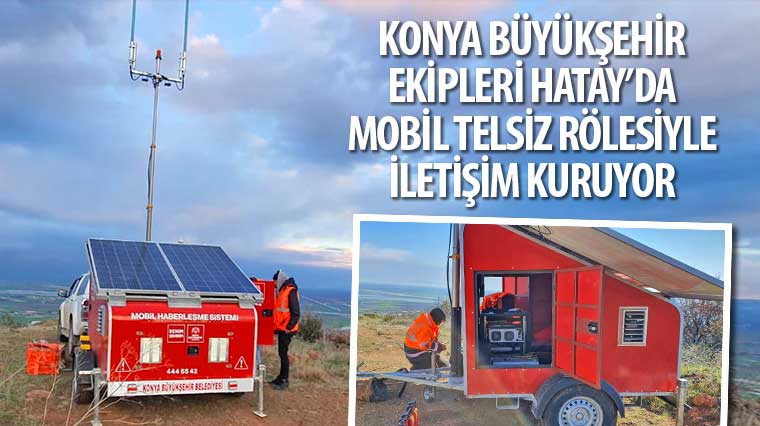 Konya Büyükşehir Ekipleri Hatay'da Mobil Telsiz Rölesiyle İletişim Kuruyor