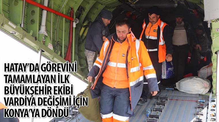 Hatay'da Görevini Tamamlayan İlk Büyükşehir Ekibi Vardiya Değişimi İçin Konya'ya Döndü