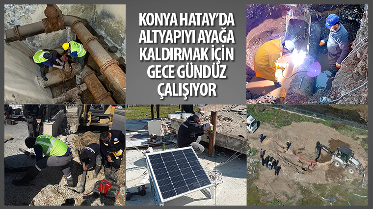 Konya Hatay'da Altyapıyı Ayağa Kaldırmak İçin Gece Gündüz Çalışıyor