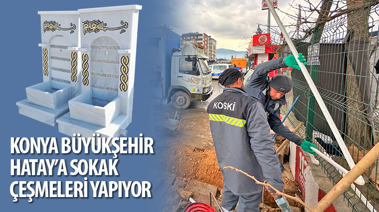 Konya Büyükşehir Hatay'a Sokak Çeşmeleri Yapıyor