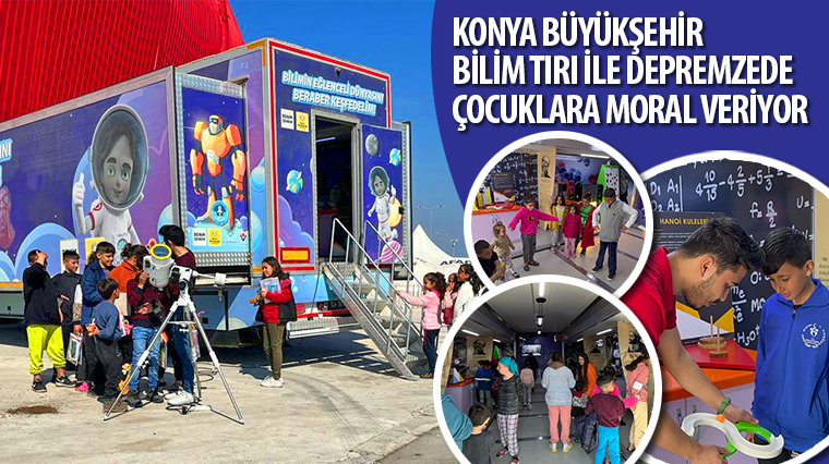 Konya Büyükşehir Bilim TIR'ı ile Depremzede Çocuklara Moral Veriyor