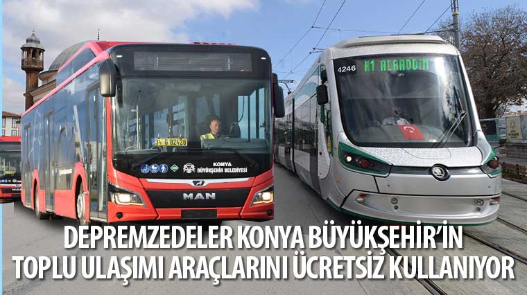 Depremzedeler Konya Büyükşehir'in Toplu Ulaşımı Araçlarını Ücretsiz Kullanıyor