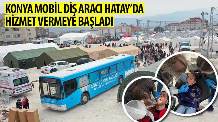 Konya Mobil Diş Aracı Hatay'da Hizmet Vermeye Başladı