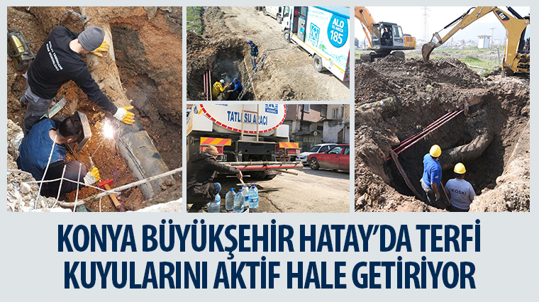 Konya Büyükşehir Hatay'da Terfi Kuyularını Aktif Hale Getiriyor