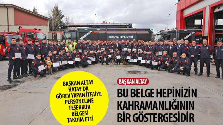 Başkan Altay Hatay'da Görev Yapan İtfaiye Personeline Teşekkür Belgesi Takdim Etti