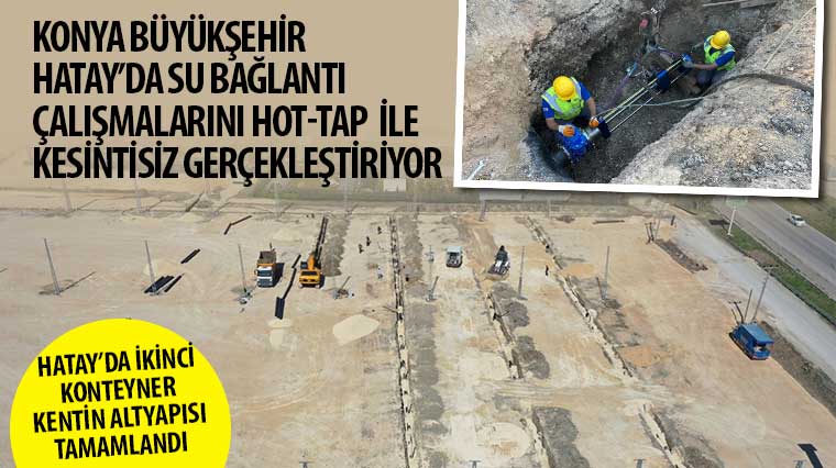 Konya Büyükşehir Hatay'da Su Bağlantı Çalışmalarını HOT-TAP ile Kesintisiz Gerçekleştiriyor