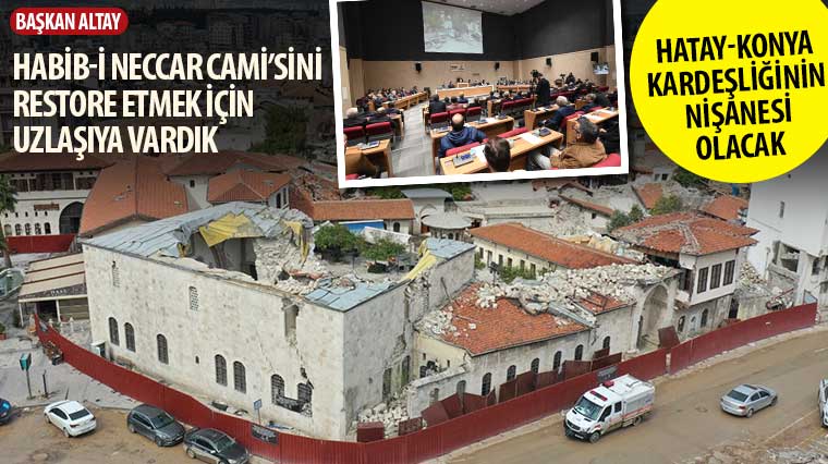 Başkan Altay: 'Habib-i Neccar Cami'sini Restore Etmek İçin Uzlaşıya Vardık'
