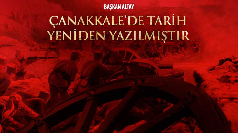 Başkan Altay: 'Çanakkale'de Tarih Yeniden Yazılmıştır'