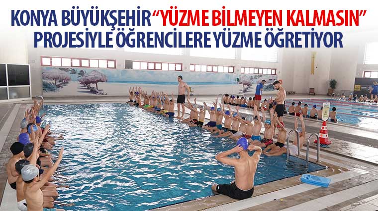 Konya Büyükşehir 'Yüzme Bilmeyen Kalmasın' Projesiyle Öğrencilere Yüzme Öğretiyor 