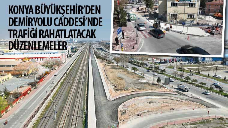 Konya Büyükşehir'den Demiryolu Caddesi'nde Trafiği Rahatlatacak Düzenlemeler
