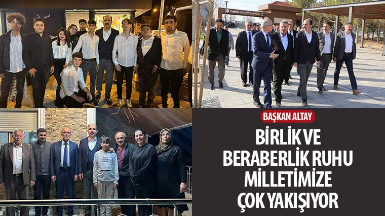 Başkan Altay: 'Birlik ve Beraberlik Ruhu Milletimize Çok Yakışıyor'